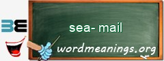 WordMeaning blackboard for sea-mail